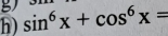 sin^6x+cos^6x=