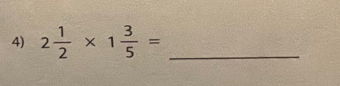 2 1/2 * 1 3/5 = _