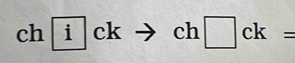 ch| . i|ck
ch□ ck=