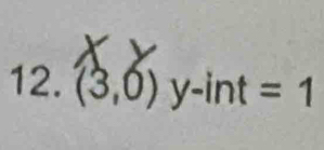 (3,0) y-int=1