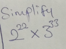 Simplify
2^(22)* 3^(33)