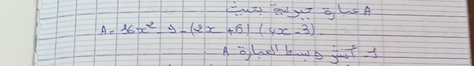 glA
A=16x^2-y-(2x+6)(4x-3). 
A glel bwe jut