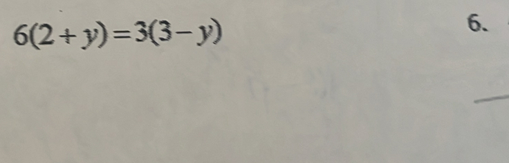 6(2+y)=3(3-y)
6. 
_