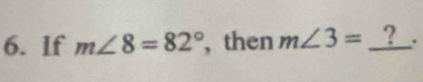 If m∠ 8=82° , then m∠ 3= _ 2