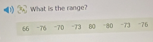 ) What is the range?
66 -76 -70 -73 80 -80 -73 -76