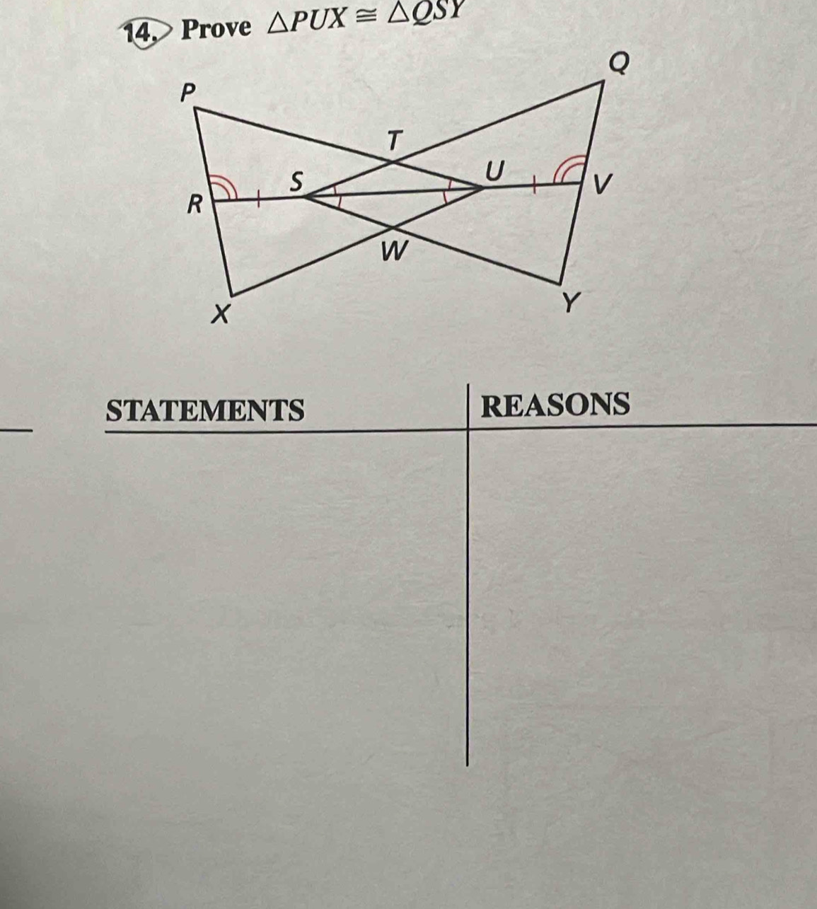 14, Prove △ PUX≌ △ QSY
STATEMENTS REASONS