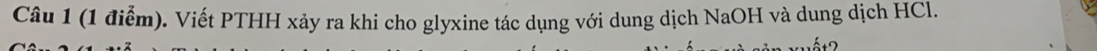 (1 điễm). Viết PTHH xảy ra khi cho glyxine tác dụng với dung dịch NaOH và dung dịch HCl.