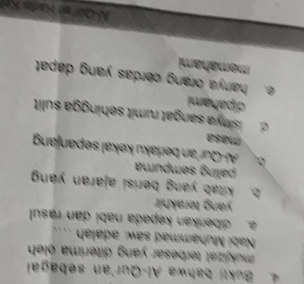 Bukti bahwa Al-Qur'an sebagai
mukjizat terbesar yang diterima oleh 
Nabi Muhammad saw. adalah ....
a. diberikan kepada nabi dan rasul
yang terakhir
b. kitab yang berisi ajaran yan
paling sempura
C. Al-Qur'an berlaku kekal sepanjang
masa
d. isinya sangat rumit sehingga sulit
dipahami
e. hanya orang cerdas yang dapat
memahami
A-G a a