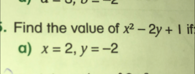 Find the value of x^2-2y+1 if
a) x=2, y=-2