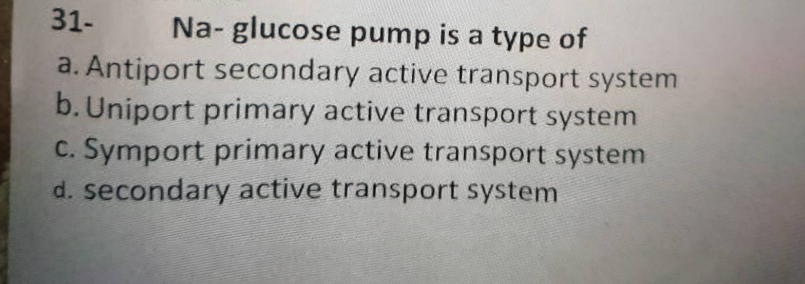 Solved: 31- Na- glucose pump is a type of a. Antiport secondary active ...