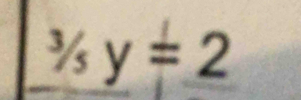 ^3/_5y=2