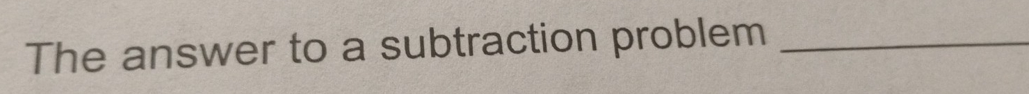 The answer to a subtraction problem_