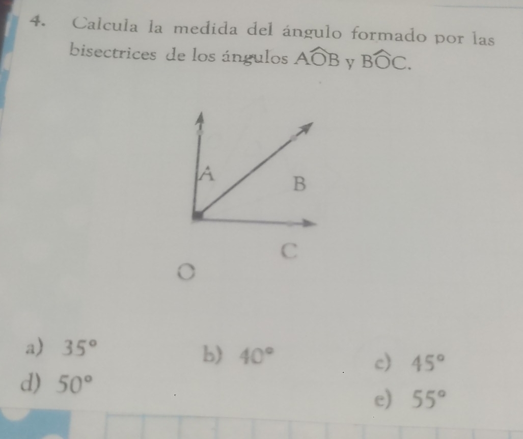 Calcula la medida del ángulo formado por las
bisectrices de los ángulos Awidehat OB y Bwidehat OC. 
C
a) 35°
b) 40°
c) 45°
d) 50°
e) 55°