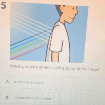 Which property of white light is shown in the image?
A It absorbs all colors
B Its path does not change