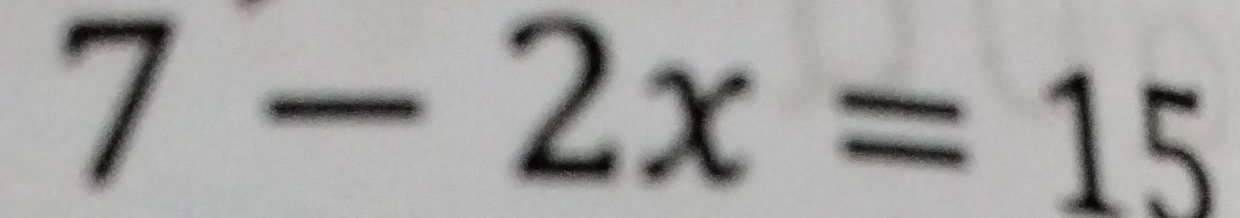 7-2x=15