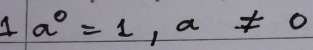 1a^0=1,a!= 0