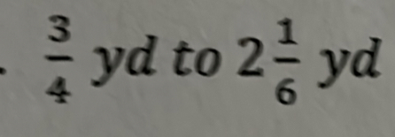  3/4  yd to 2 1/6  yd