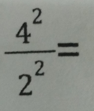  4^2/2^2 =