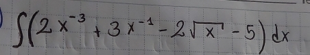 ∈t (2x^(-3)+3x^(-1)-2sqrt(x)-5)dx