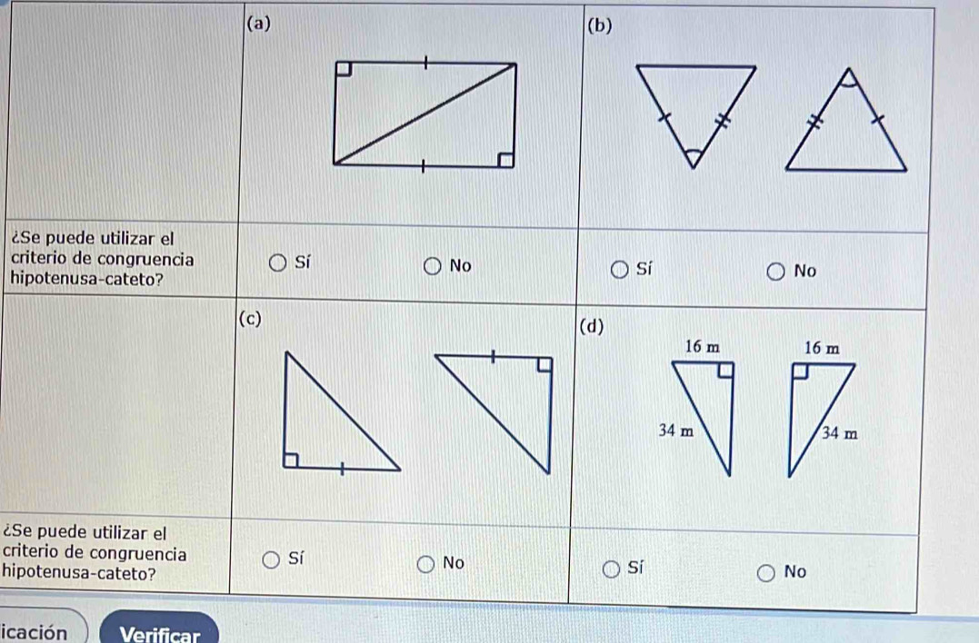 ¿Se puede utilizar el
criterio de congruencia Sí
No
hipotenusa-cateto?
Sí
No
(c) (d)


¿Se puede utilizar el
criterio de congruencia Sí No Sí No
hipotenusa-cateto?
icación Verificar