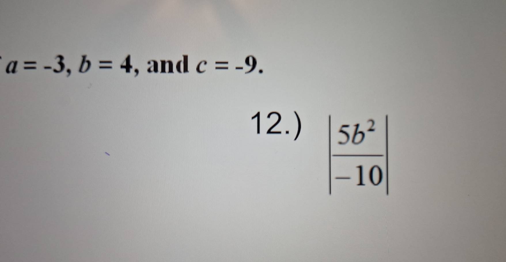 a=-3,b=4 , and c=-9.
12.)