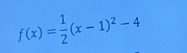 f(x)= 1/2 (x-1)^2-4