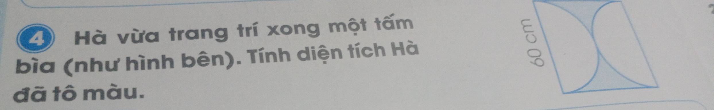 Hà vừa trang trí xong một tấm 
bìa (như hình bên). Tính diện tích Hà 
đã tô màu.