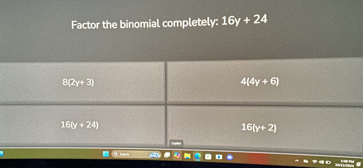 Factor the binomial completely: 16y+24
12/2