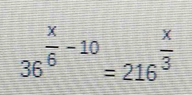 36^(frac x)6-10=216^(frac x)3