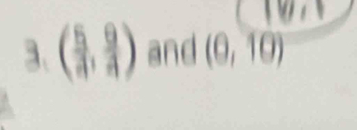 ( 5/4 , 9/4 ) and (0,10)