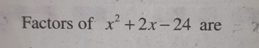 Factors of x^2+2x-24 are