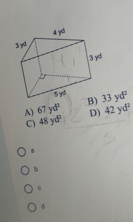 A) 67yd^2 33yd^2
C) 48yd^2 D) 42yd^2
a
b
C
d