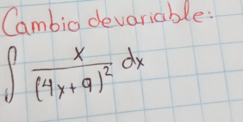 Cambio devariable:
∈t frac x(4x+9)^2dx