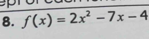 p1 
8. f(x)=2x^2-7x-4