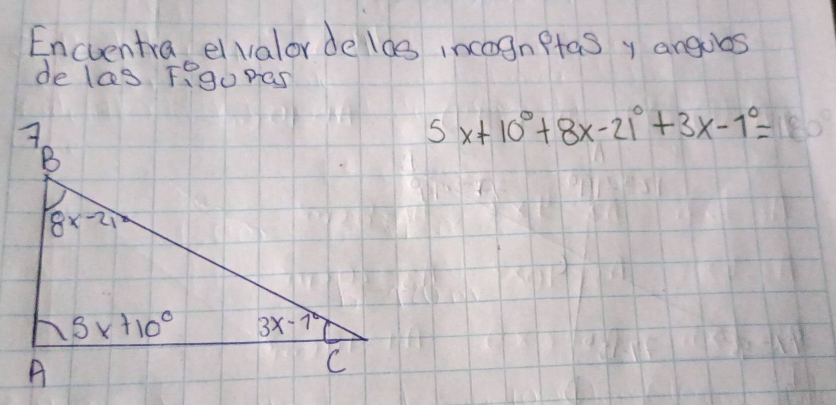 Encuentra eivalor de las incognftas y angubs
de las Fego pas
5x+10°+8x-21°+3x-1°=180