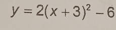 y=2(x+3)^2-6