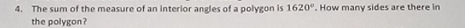 The sum of the measure of an interior angles of a polygon is 1620°. How many sides are there in 
the polygon?