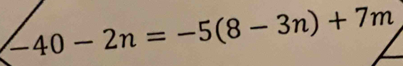 -40-2n=-5(8-3n)+7m