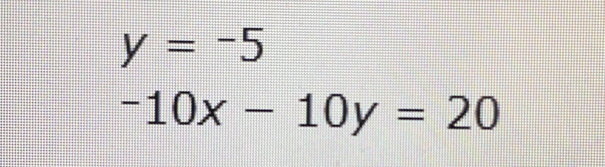 y=-5
-10x-10y=20