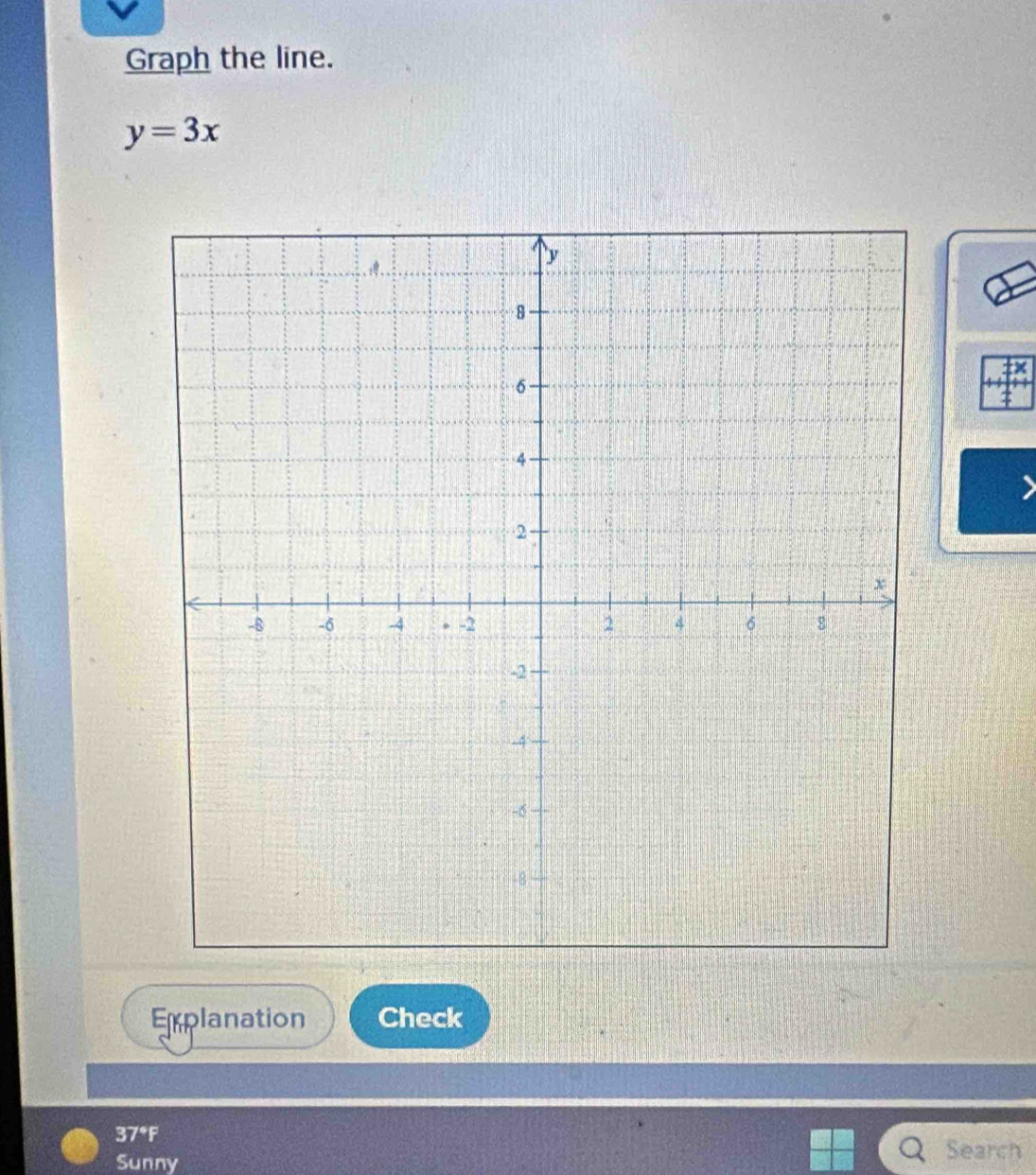 Graph the line.
y=3x
Explanation Check 
37°F Search 
Sunny