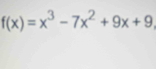 f(x)=x^3-7x^2+9x+9