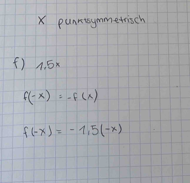 punrtsymmetisch 
(f) 1. 5x
f(-x)=-f(x)
f(-x)=-1,5(-x)