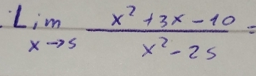 limlimits _xto 5 (x^2+3x-10)/x^2-25 =