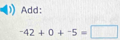 Add:
-42+0+-5=□