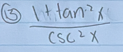 ⑤  (1+tan^2x)/csc^2x 