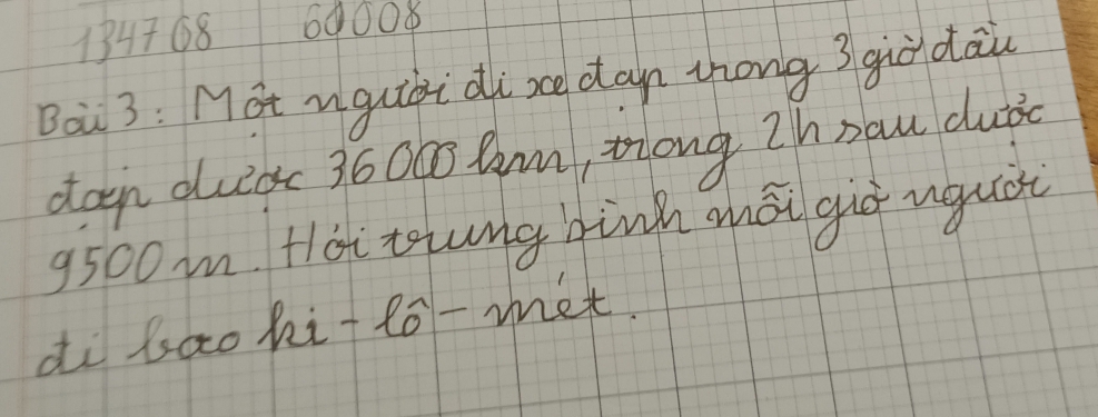 13476860008 
Bai 3: Mot ngui di xce dan zhong 3giò dāi 
doen duc 3600 Cam, tong Zh nau dub
9500m Hoitung binh mái giú uguái 
di baoki+2ó-met.