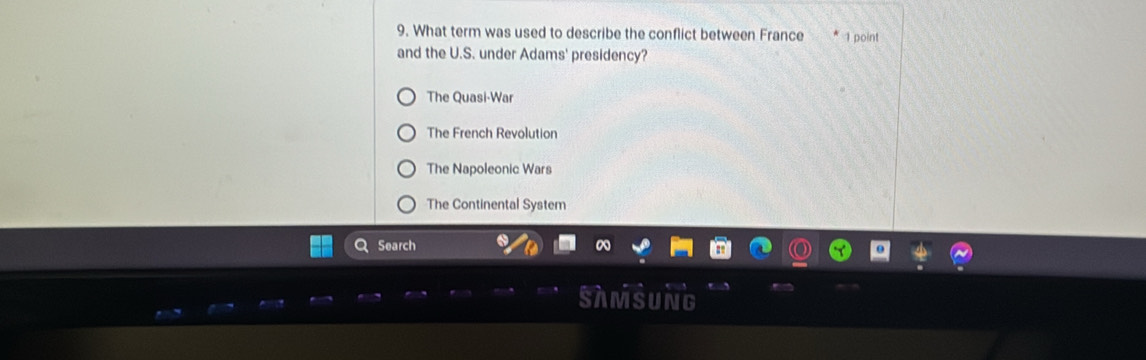 What term was used to describe the conflict between France 1 point
and the U.S. under Adams' presidency?
The Quasi-War
The French Revolution
The Napoleonic Wars
The Continental System
Search