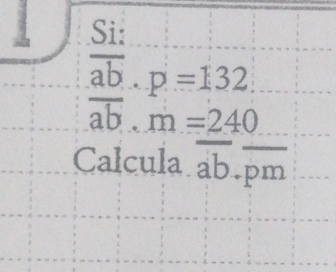 frac  Si:/ab ap=13endarray · beginarrayr p=132 =240endarray
beginarrayr circ  circ endarray
·s 
Calcula a 2. b.ị ()