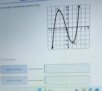 the graph to identify the extrema of f(x). 
① Instructions
relative maximum
relative minimum
Q Search