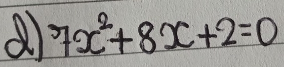 a 7x^2+8x+2=0